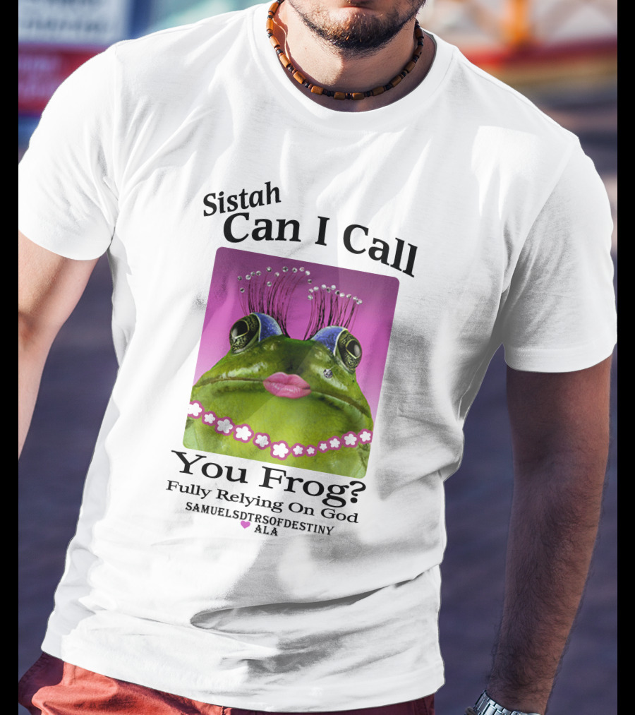 Sistah Can I Call You Frog Fully Relying On God Samuels Daughters Of Destiny ALA T-Shirt