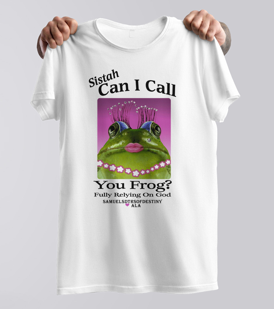 Sistah Can I Call You Frog Fully Relying On God Samuels Daughters Of Destiny ALA T-Shirt