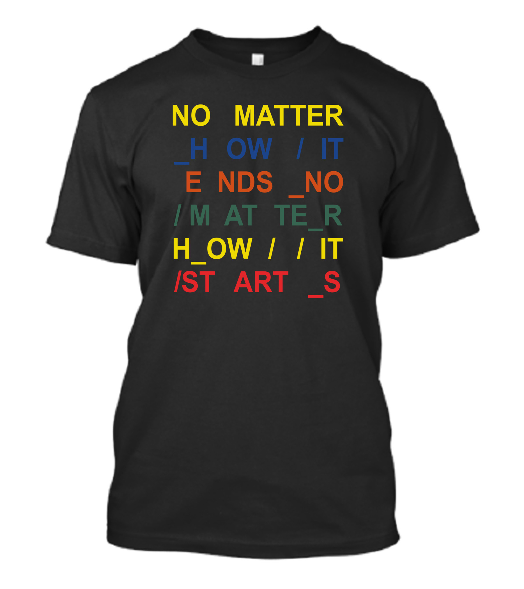 No Matter How It Ends No Matter How It Starts T-Shirt
