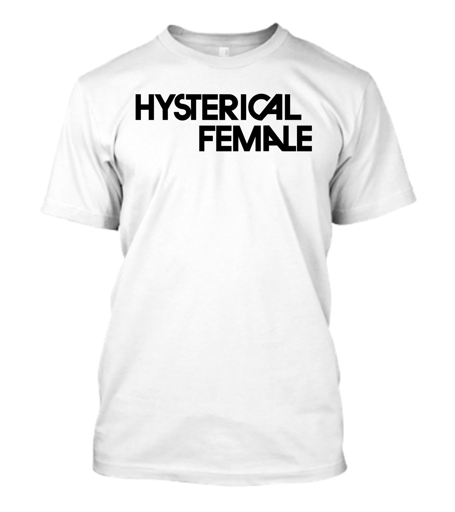 Hysterical Female T-Shirt