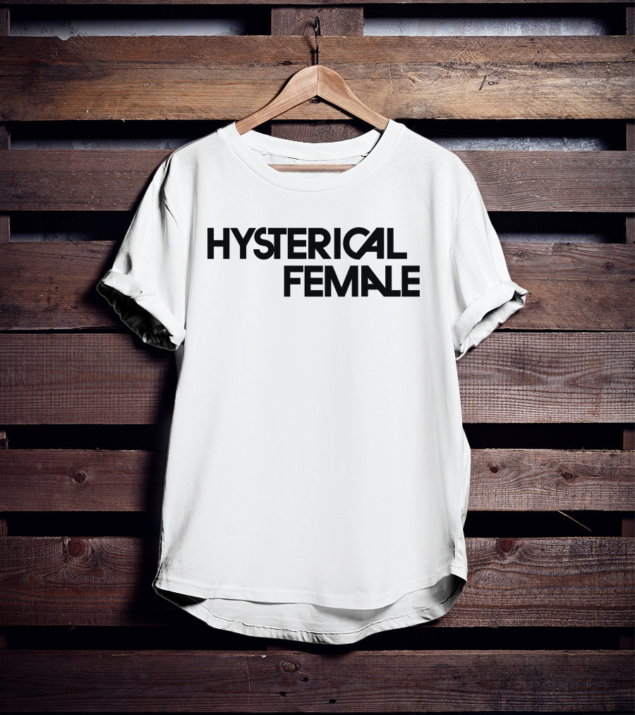 Hysterical Female T-Shirt