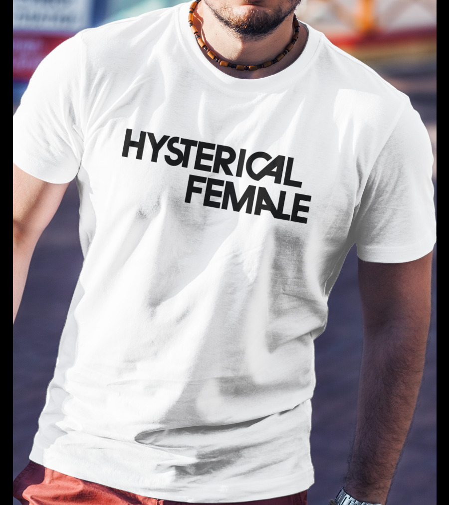 Hysterical Female T-Shirt
