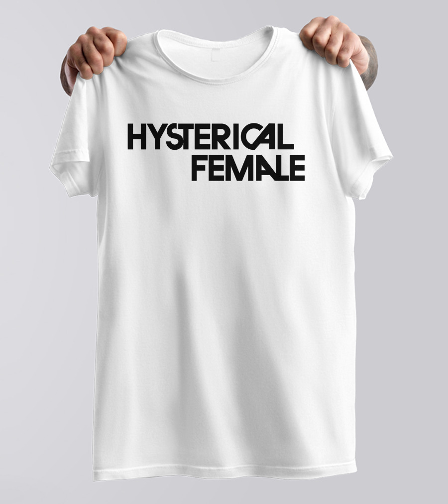 Hysterical Female T-Shirt