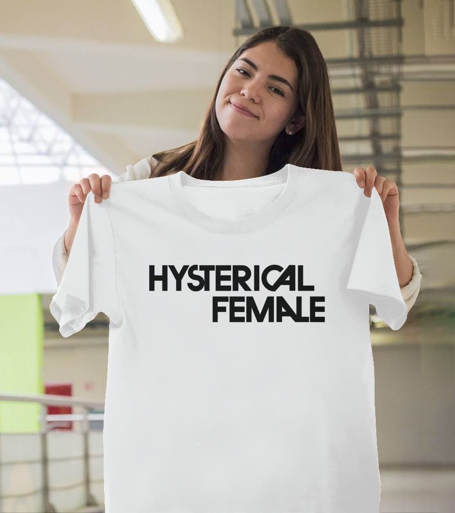 Hysterical Female T-Shirt