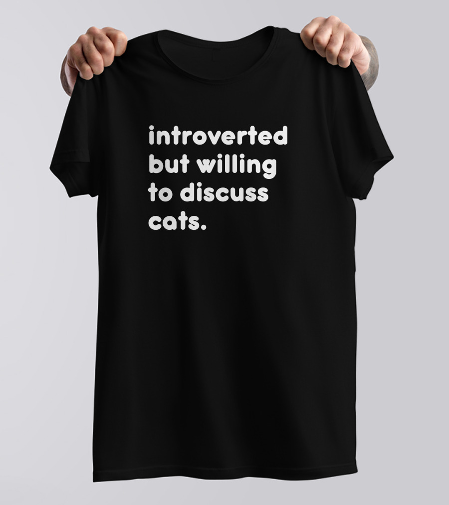 Willing To Discuss Cats Anytime With Anyone T-Shirt