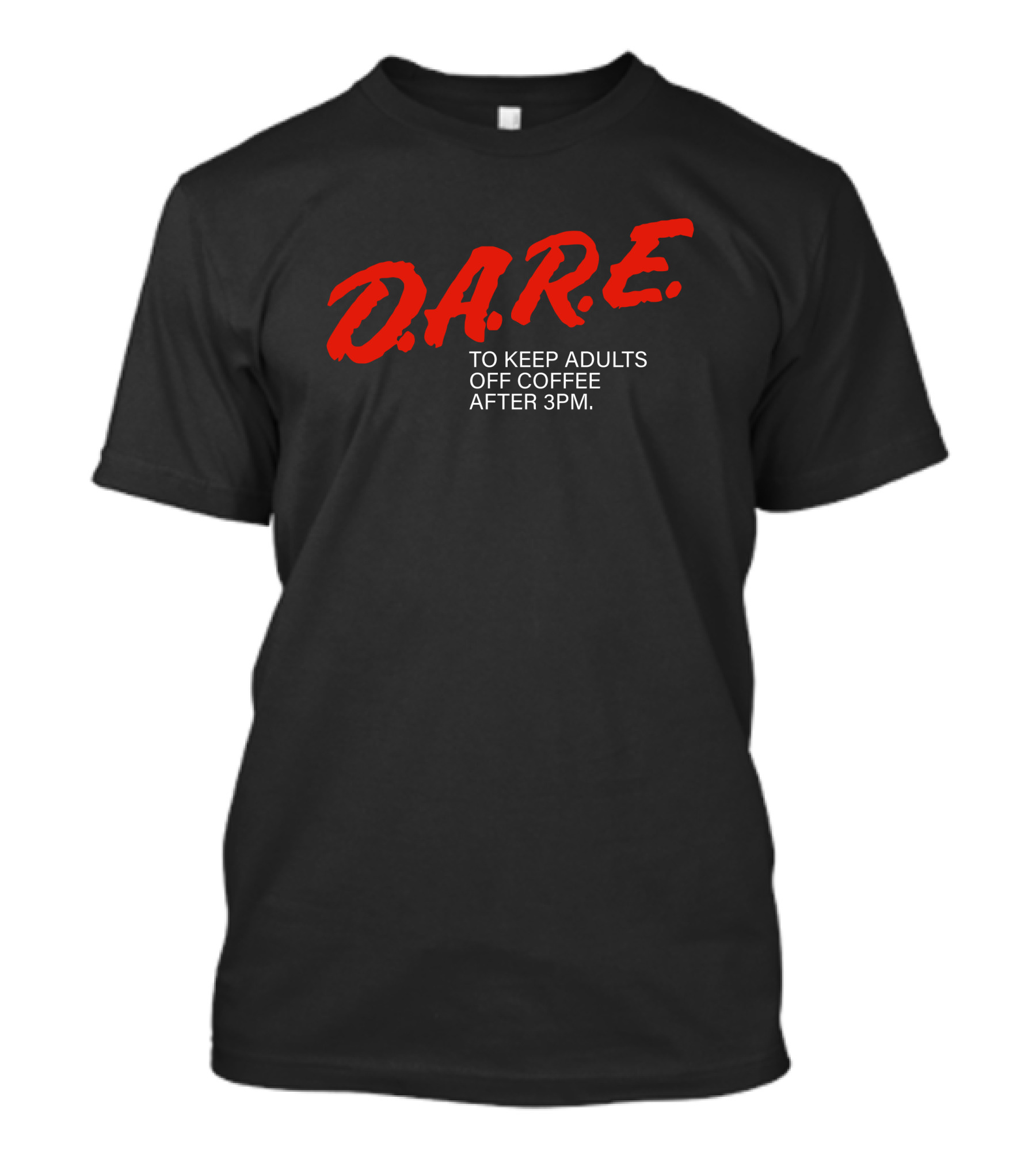 Dare To Keep Adults Off Coffee After 3 Pm D.A.R.E T-Shirt