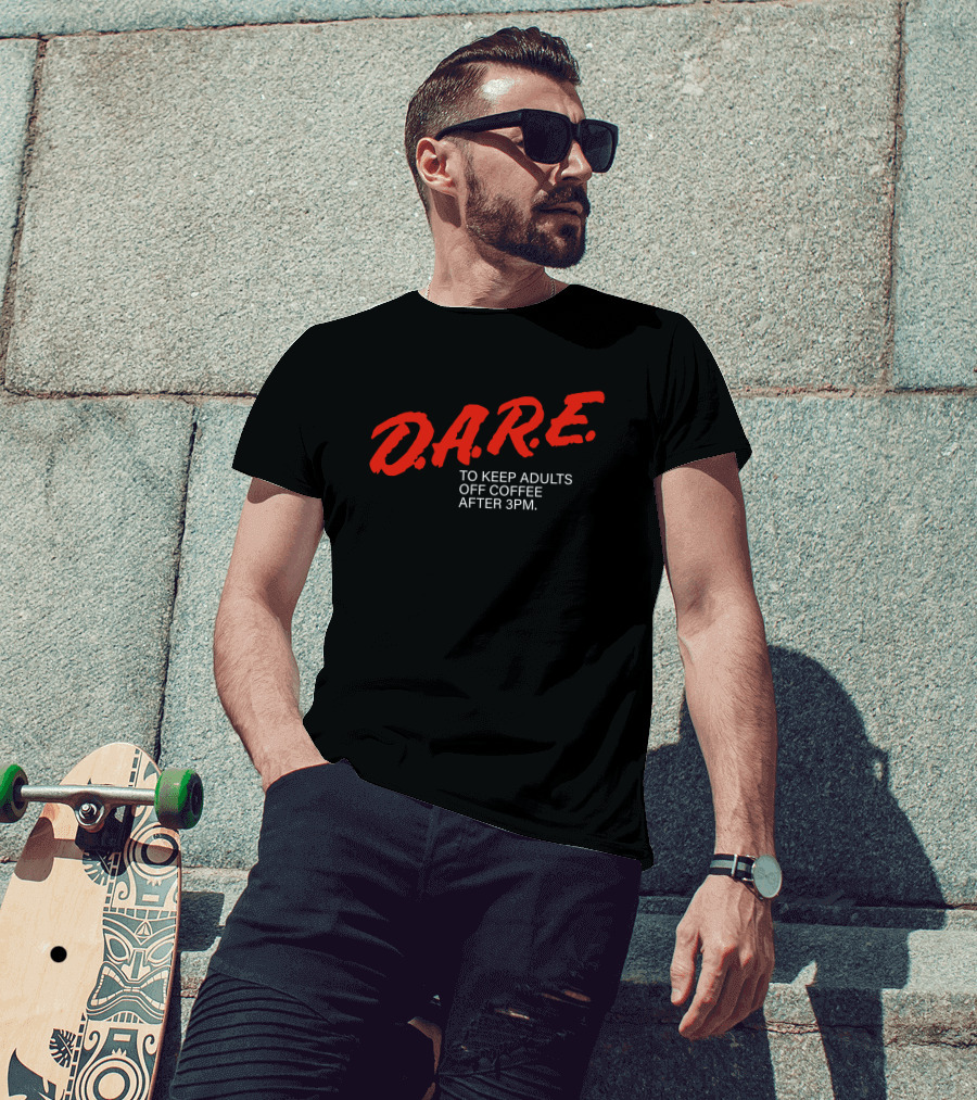 Dare To Keep Adults Off Coffee After 3 Pm D.A.R.E T-Shirt