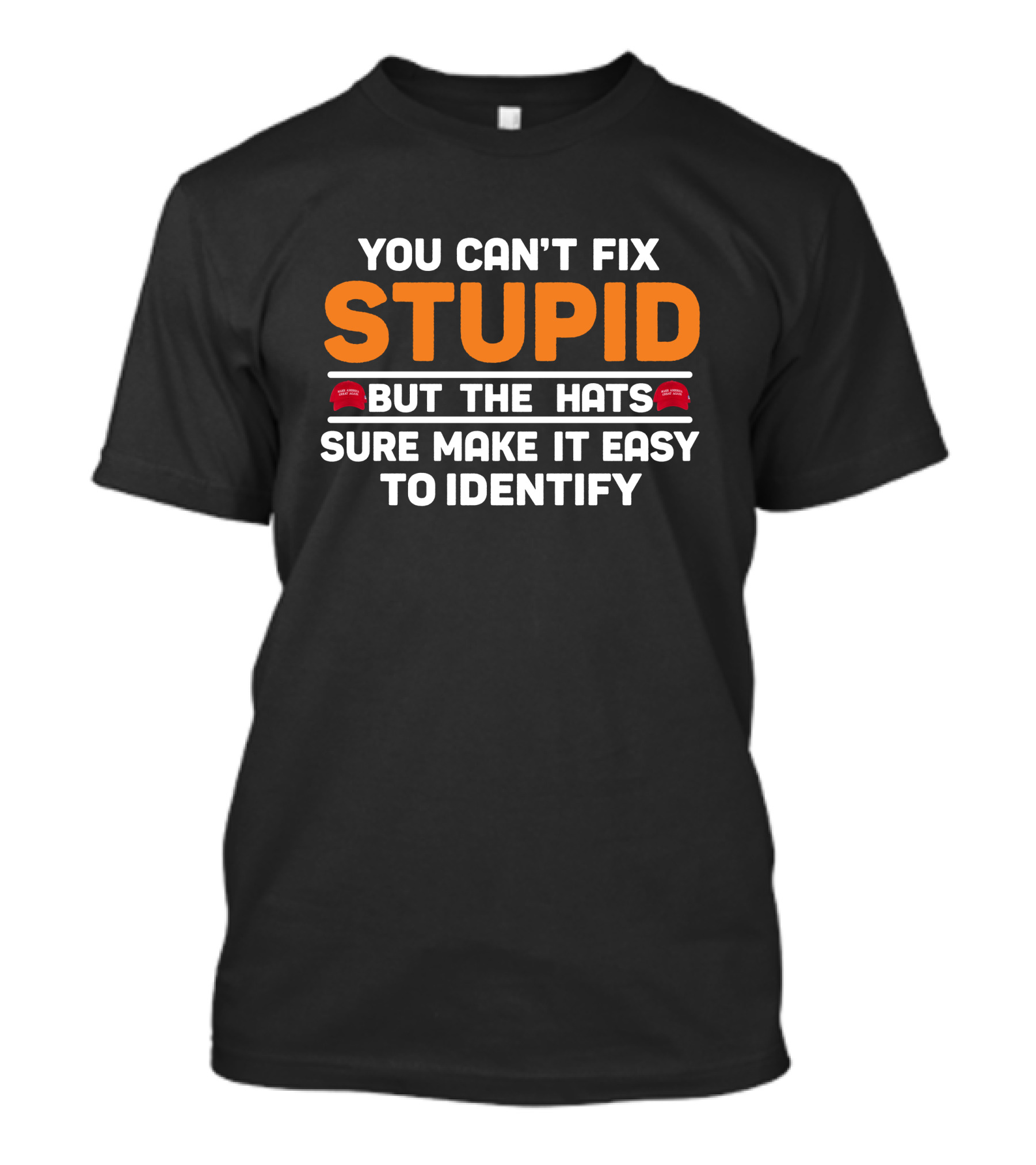 Stupid You Can't Fix But The Hats Make America Great Again T-Shirt