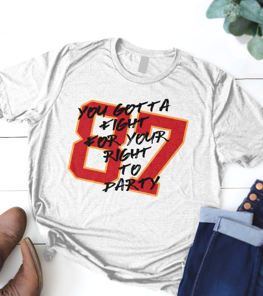 You Gotta Fight For Your Right To Party 87 Kansas City Football Chiefs T-Shirt