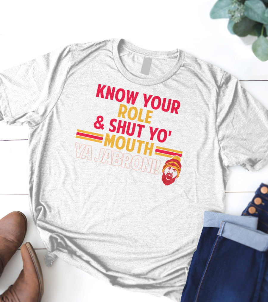 Travis Kelce Know Your Role And Shut Yo' Mouth Ya Jabroni T-Shirt