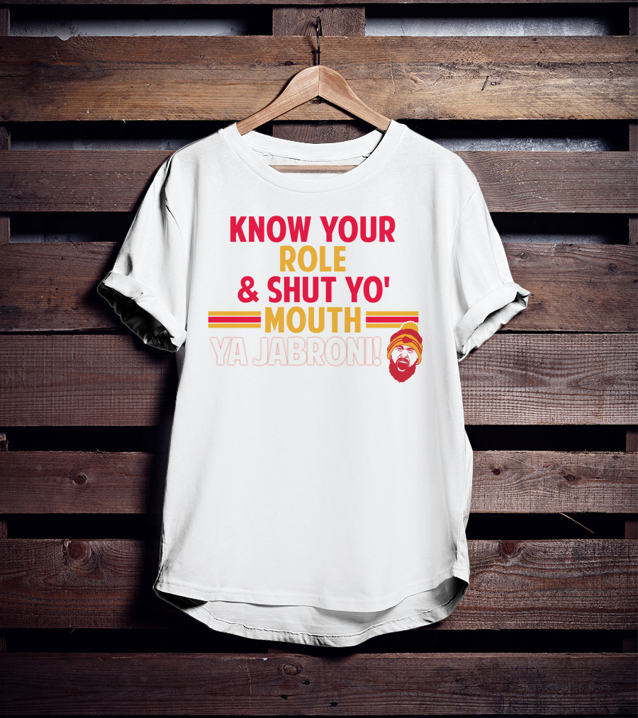 Travis Kelce Know Your Role And Shut Yo' Mouth Ya Jabroni T-Shirt