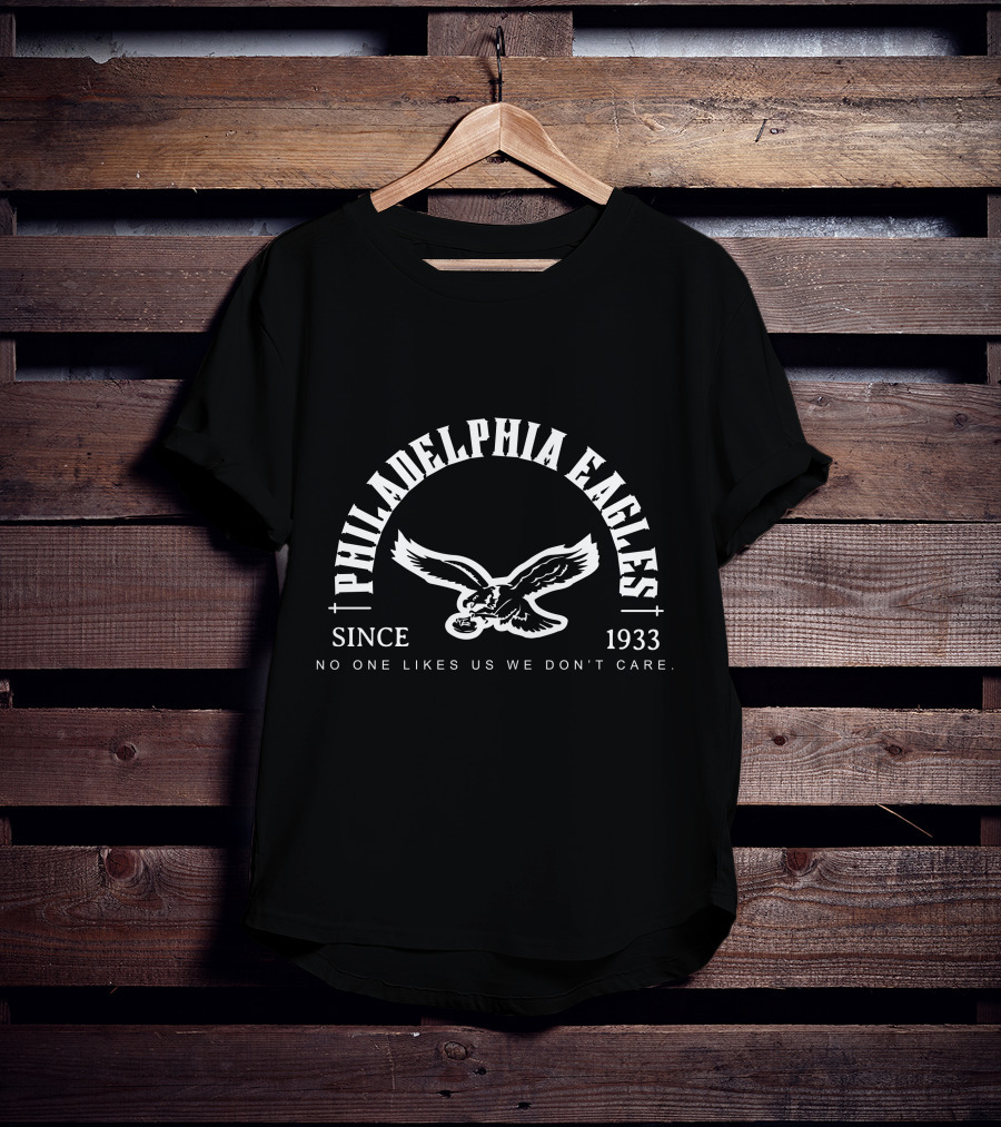 Philadelphia Eagles Since 1933 No One Likes Us We Don’t Care T-Shirt