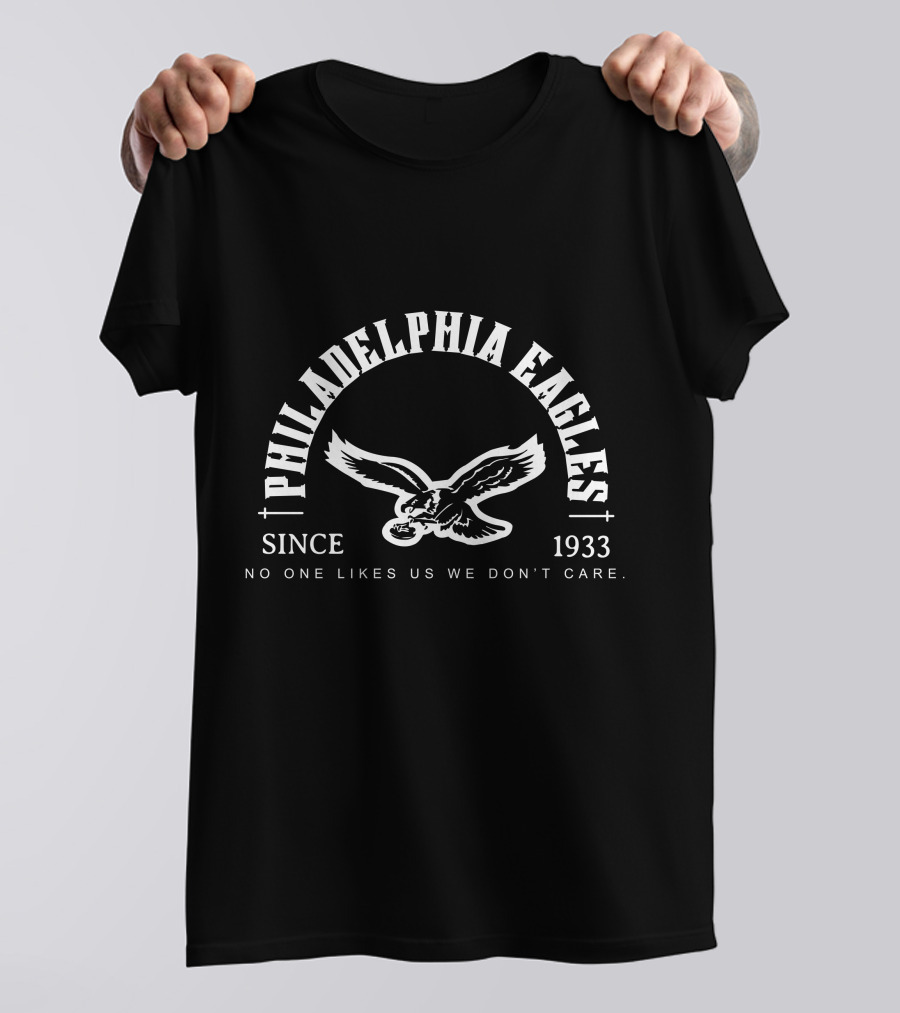 Philadelphia Eagles Since 1933 No One Likes Us We Don’t Care T-Shirt