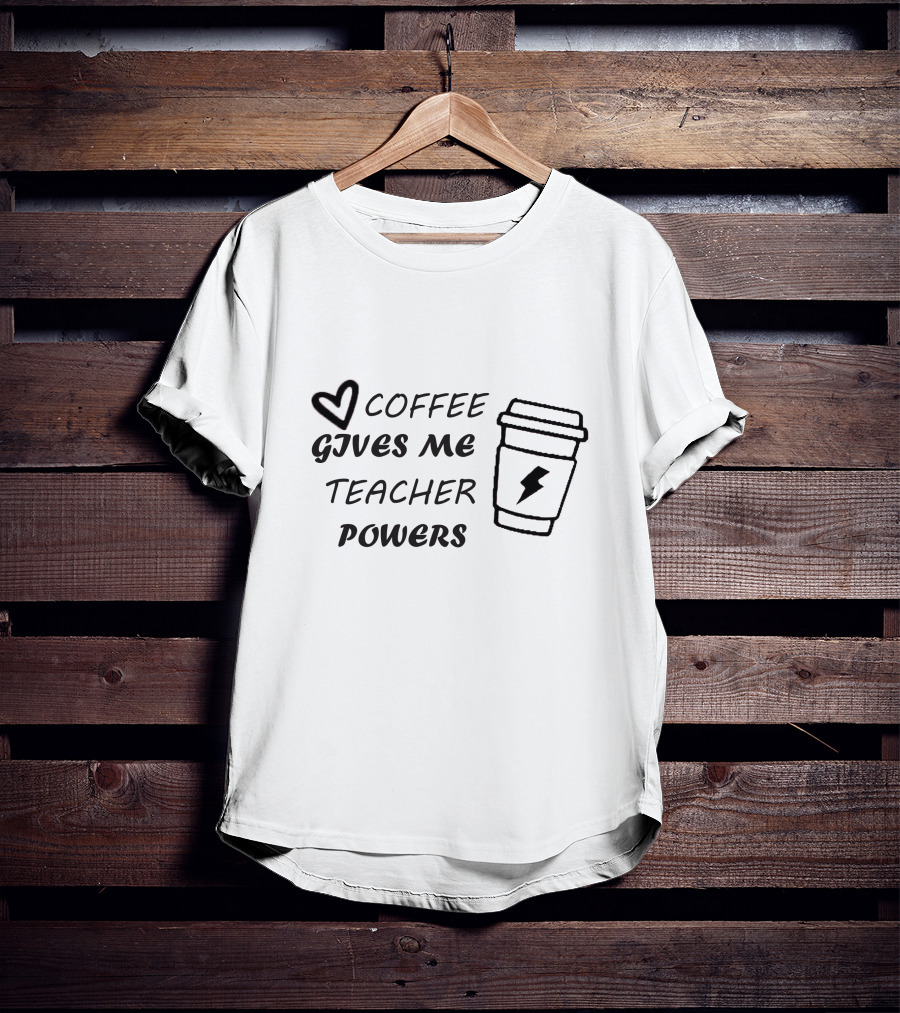 Coffee Gives Me Teacher Powers T-Shirt