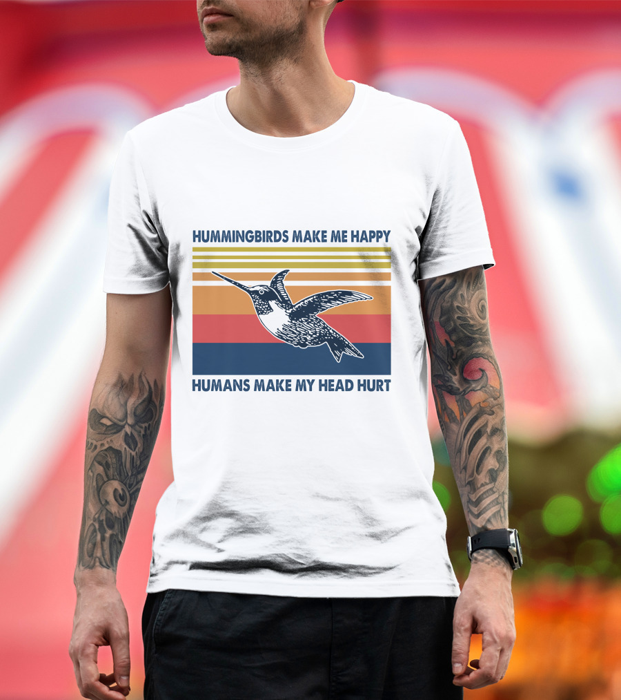 Hummingbirds Make Me Happy Humans Make My Head Hurt T-Shirt