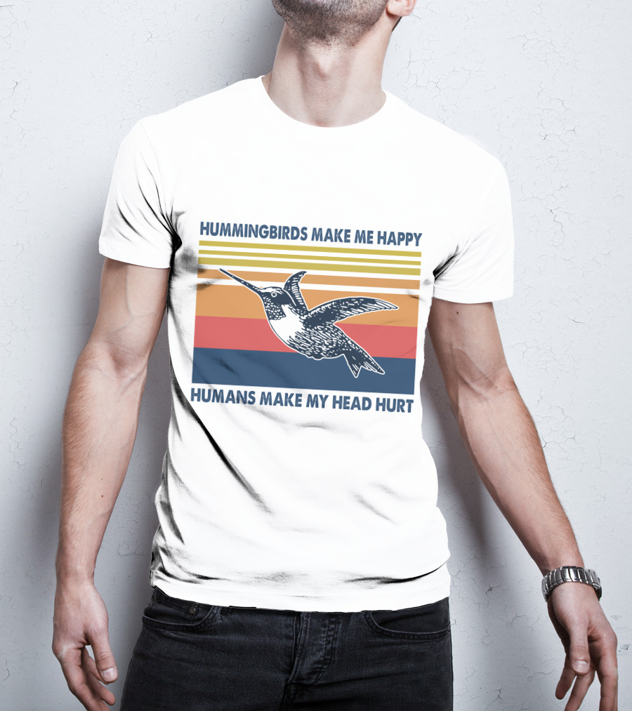 Hummingbirds Make Me Happy Humans Make My Head Hurt T-Shirt