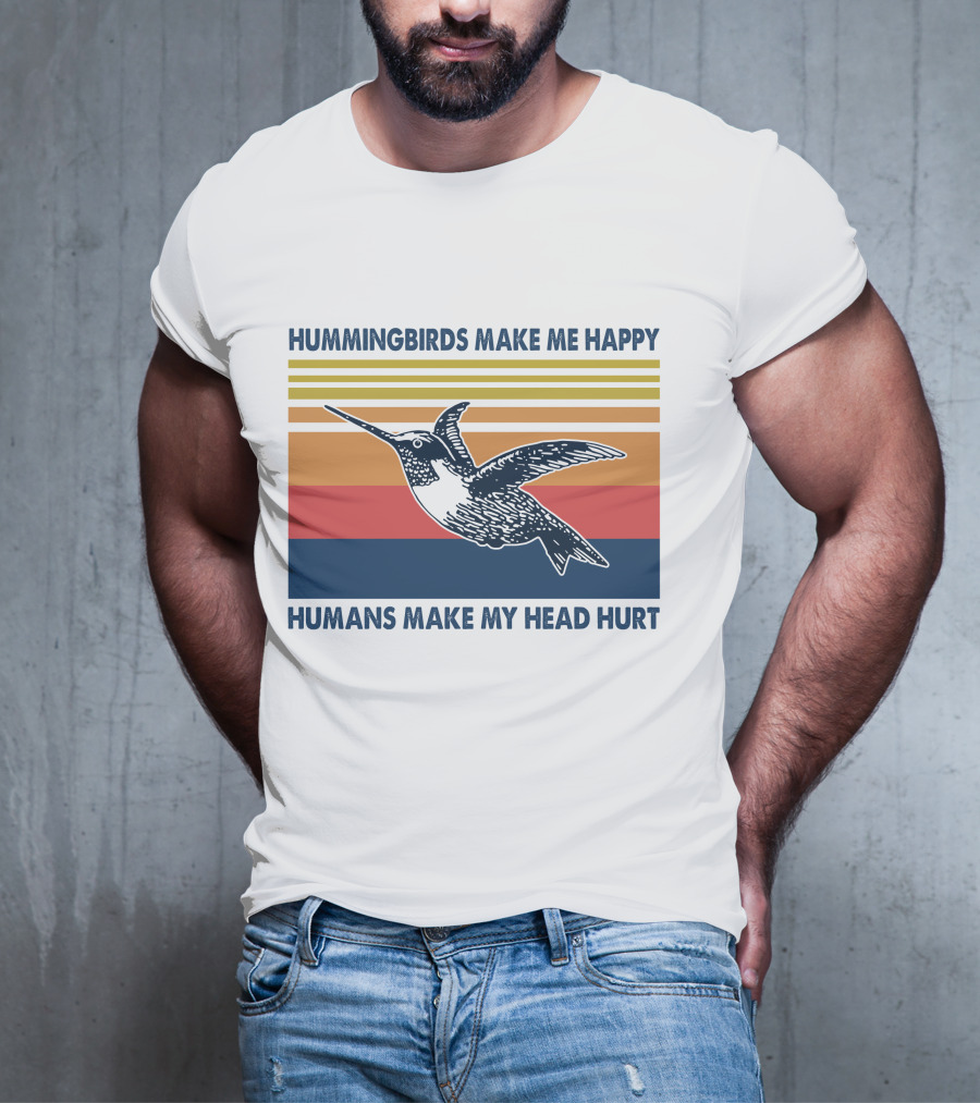 Hummingbirds Make Me Happy Humans Make My Head Hurt T-Shirt