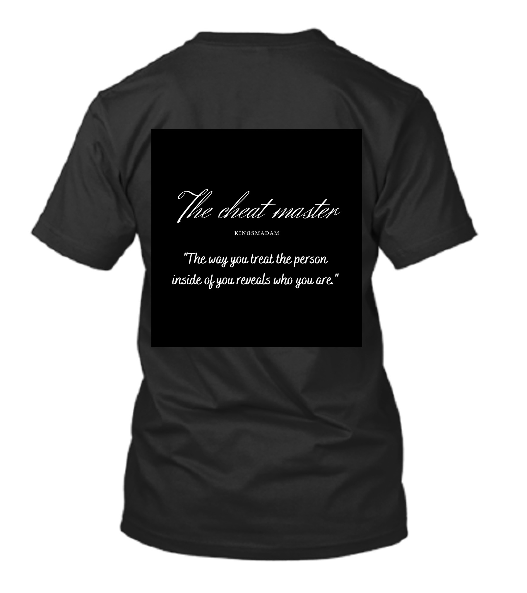 The Cheat Master Kingsmadam The Way You Treat The Person Inside Of You Reveals Who You Are T-Shirt