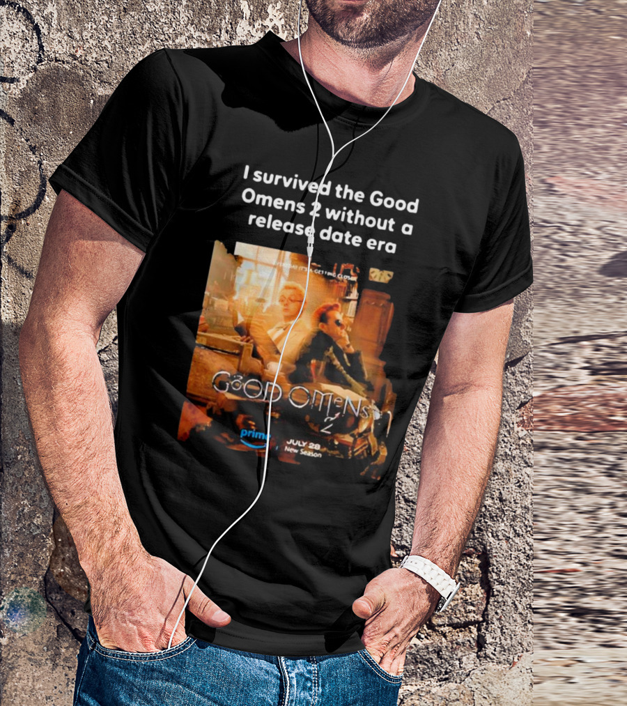 I Survived The Good Omens 2 Without A Release Date Era July 28 New Season Prime T-Shirt