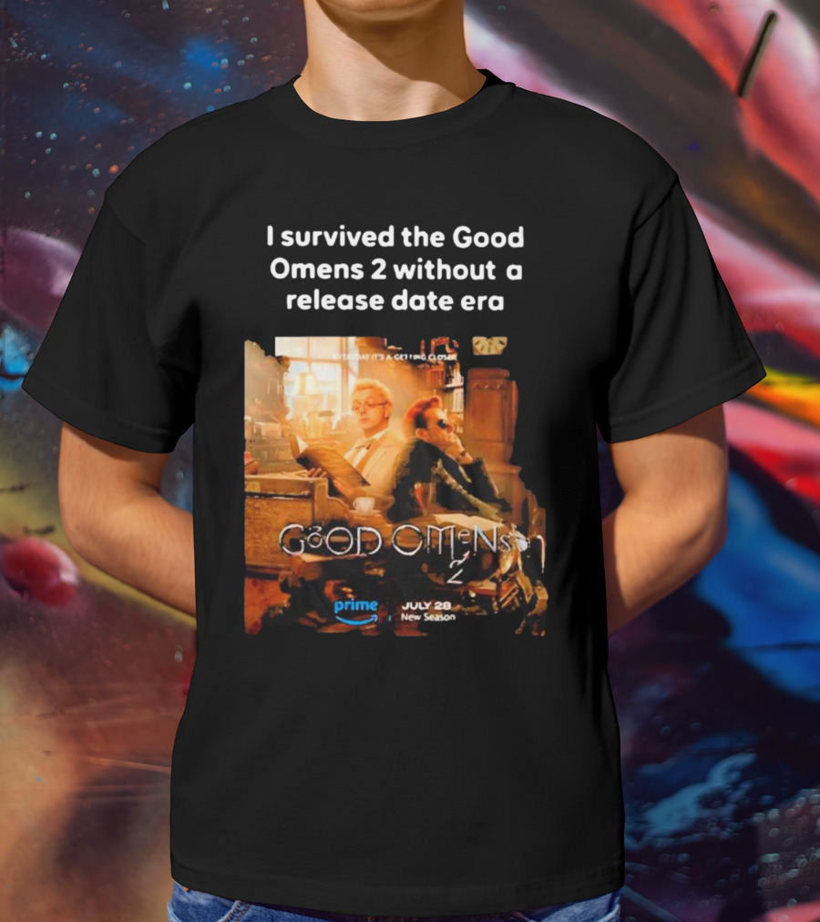 I Survived The Good Omens 2 Without A Release Date Era July 28 New Season Prime T-Shirt
