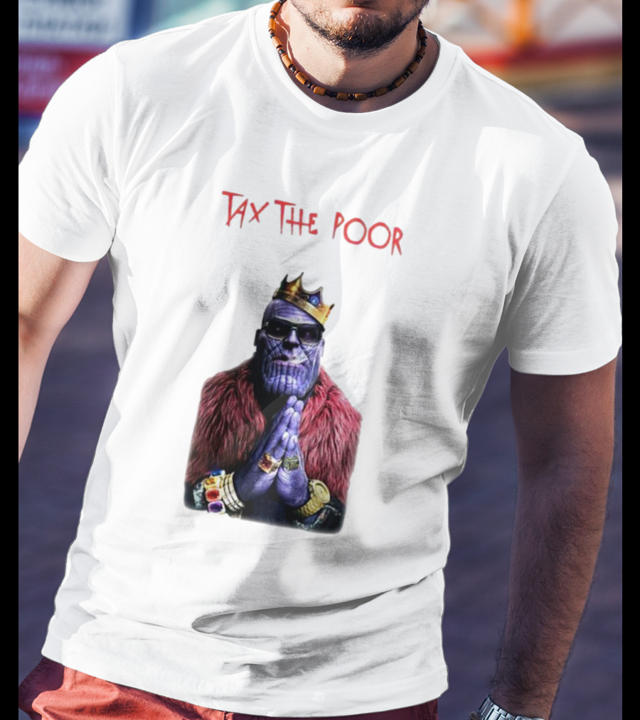 Tax The Poor Thanos King Praying With Infinity Gauntlet T-Shirt