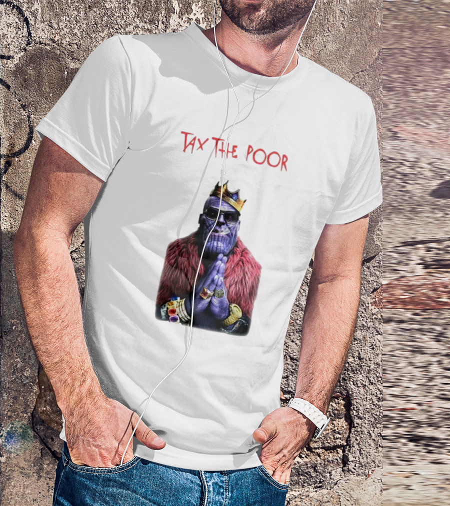 Tax The Poor Thanos King Praying With Infinity Gauntlet T-Shirt