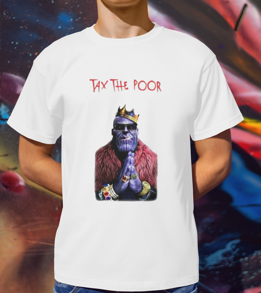 Tax The Poor Thanos King Praying With Infinity Gauntlet T-Shirt