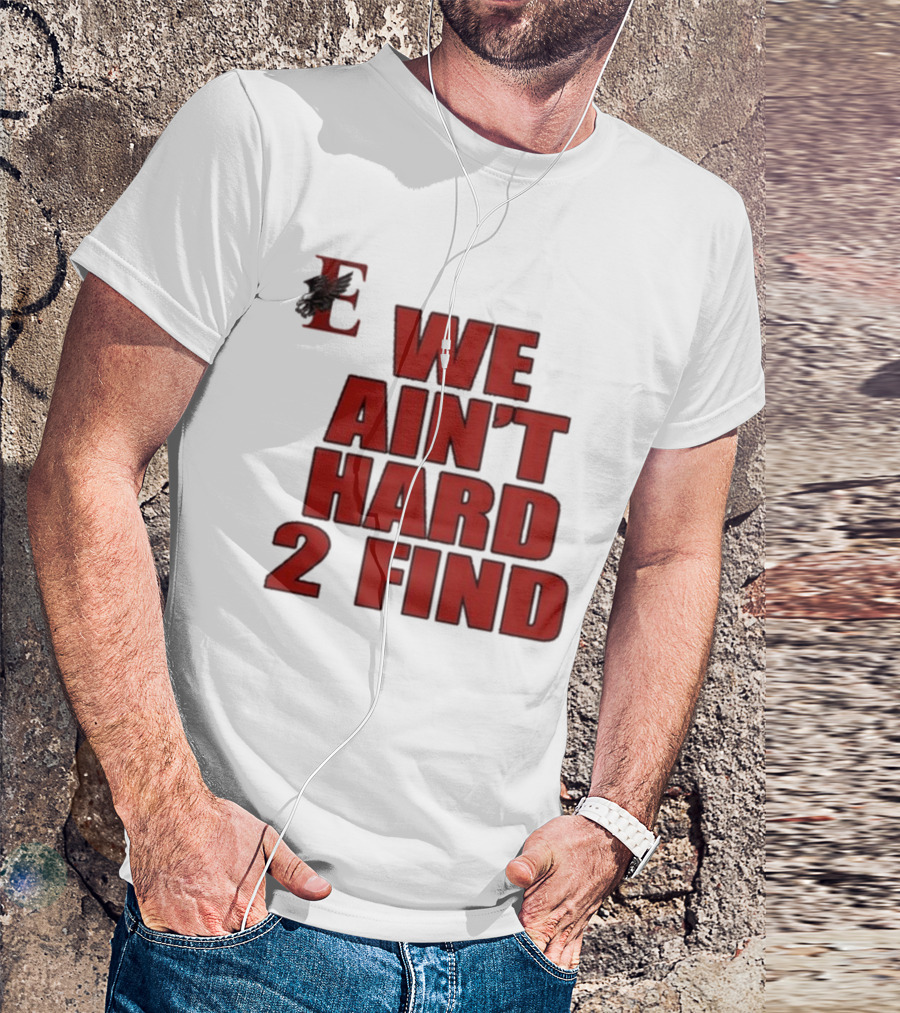 We Ain’t Hard 2 Find Red Block Text With Stylized E And Bird T-Shirt