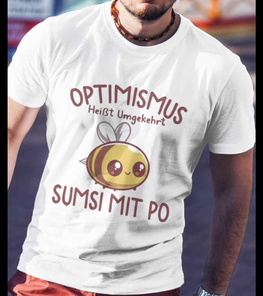 Optimismus Heißt Umgekehrt Sumsi Mit Po Cute Bee T-Shirt