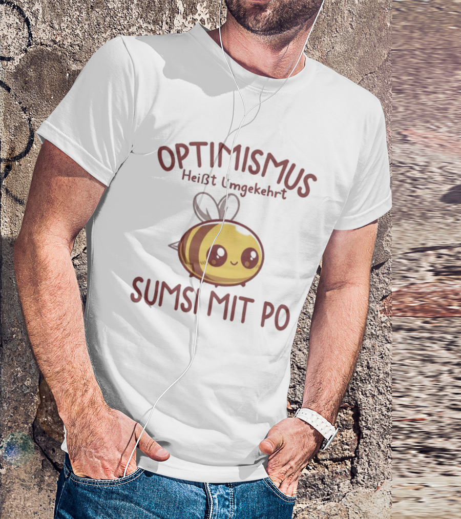 Optimismus Heißt Umgekehrt Sumsi Mit Po Cute Bee T-Shirt