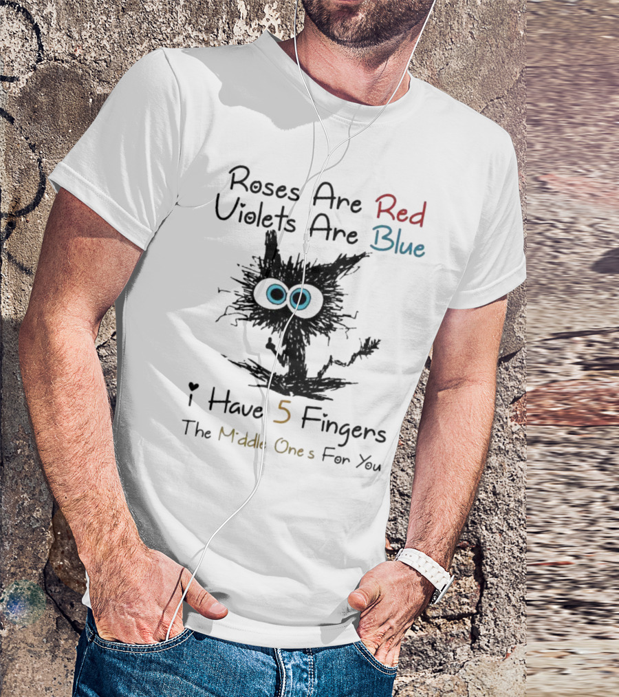 Roses Are Red Violets Are Blue Black Cat I Have 5 Fingers The Middle Ones For You T-Shirt