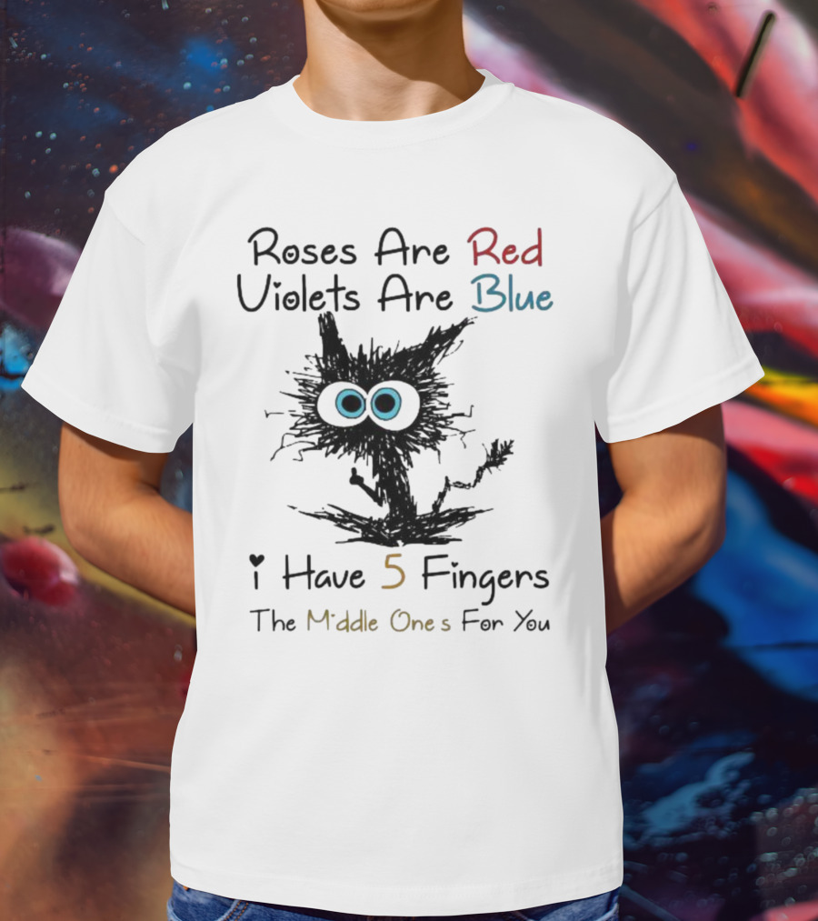 Roses Are Red Violets Are Blue Black Cat I Have 5 Fingers The Middle Ones For You T-Shirt