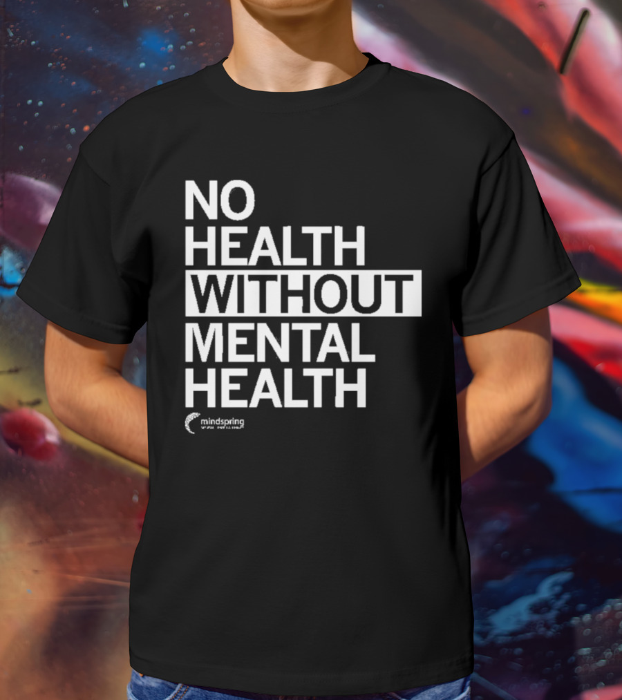 No Health Without Mental Health Mindspring T-Shirt