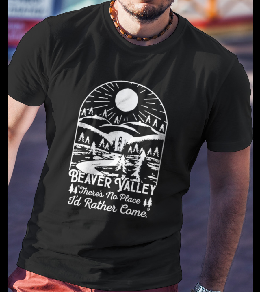 Beaver Valley Scenic Nature There's No Place I'd Rather Come T-Shirt