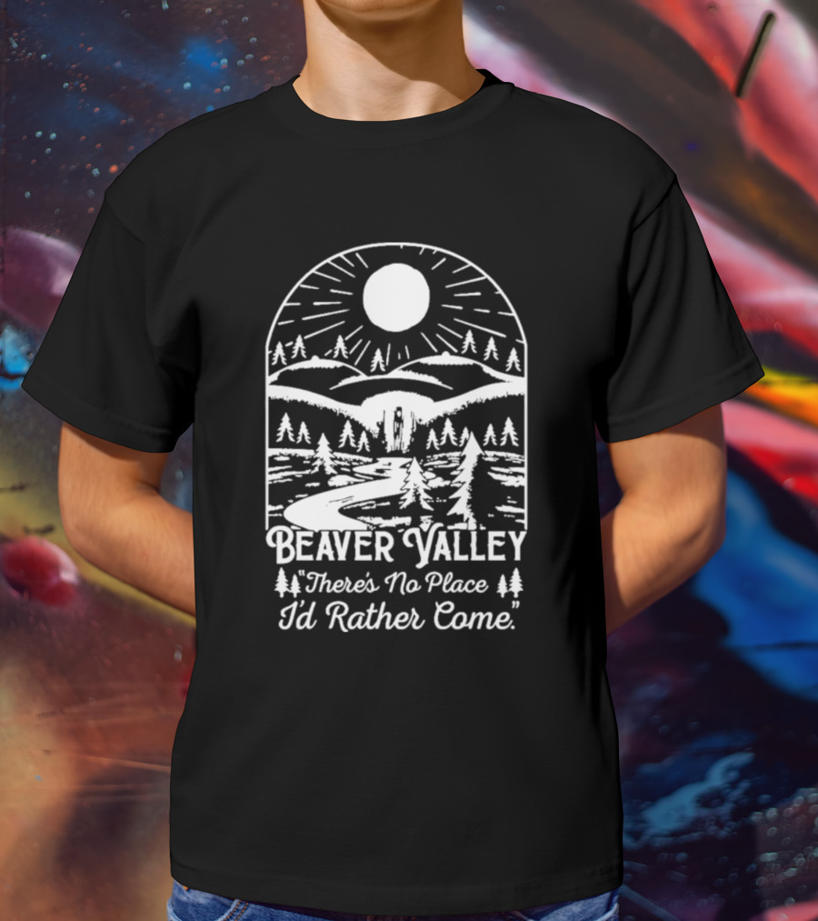 Beaver Valley Scenic Nature There's No Place I'd Rather Come T-Shirt