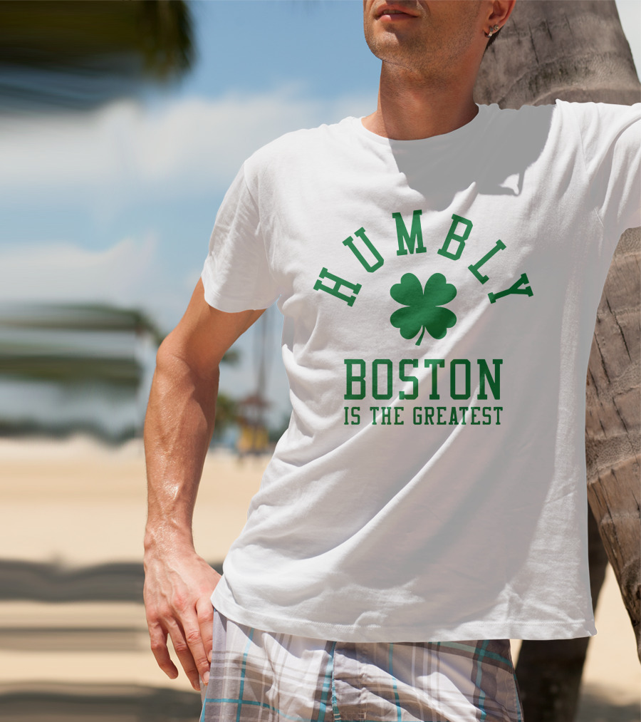 Humbly Boston Is The Greatest T-Shirt