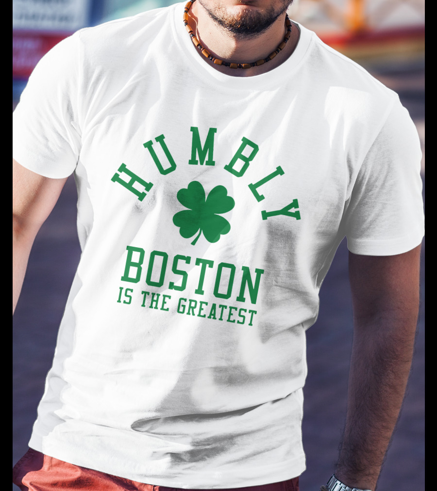 Humbly Boston Is The Greatest T-Shirt