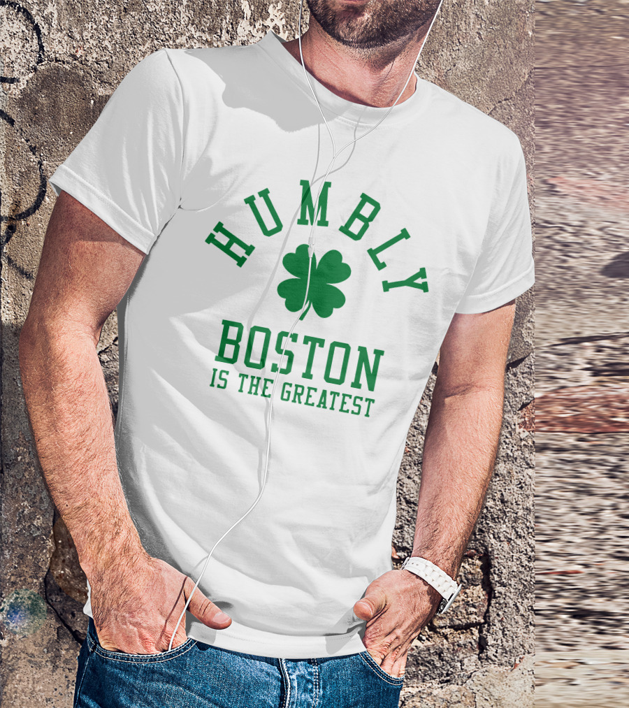 Humbly Boston Is The Greatest T-Shirt
