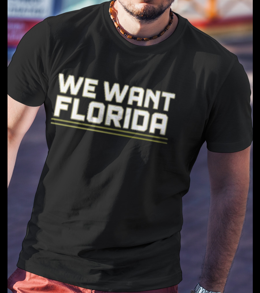 We Want Florida T-Shirt