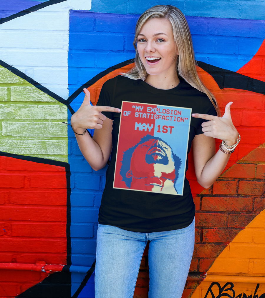 My Explosion Of Satisfaction May 1st Therealrtu T-Shirt