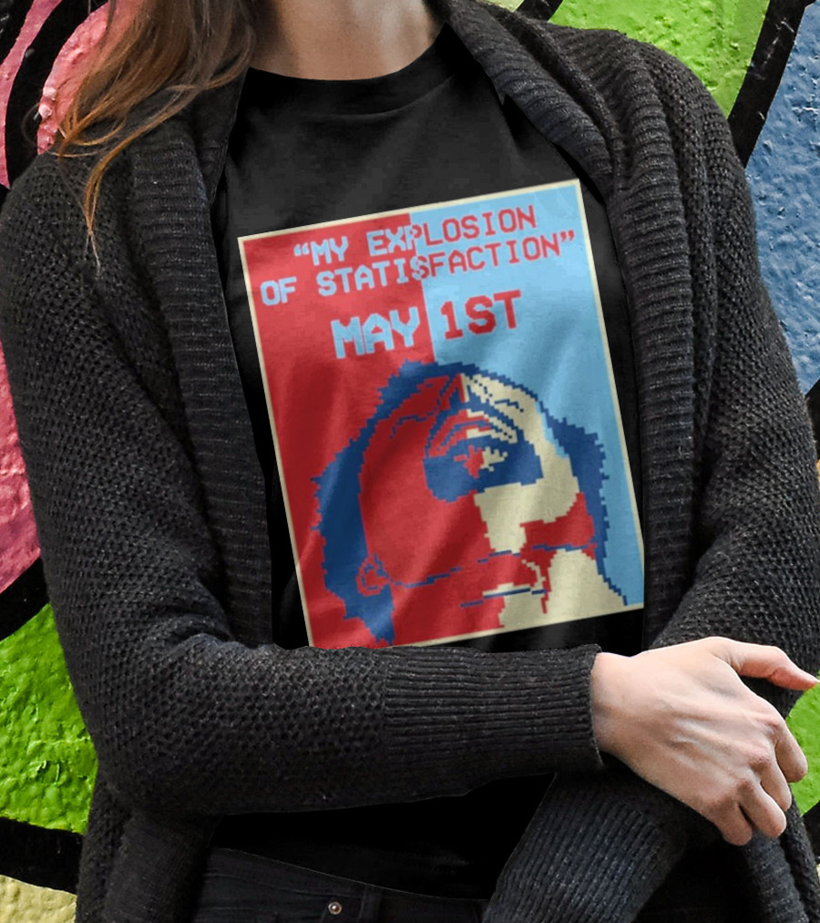 My Explosion Of Satisfaction May 1st Therealrtu T-Shirt