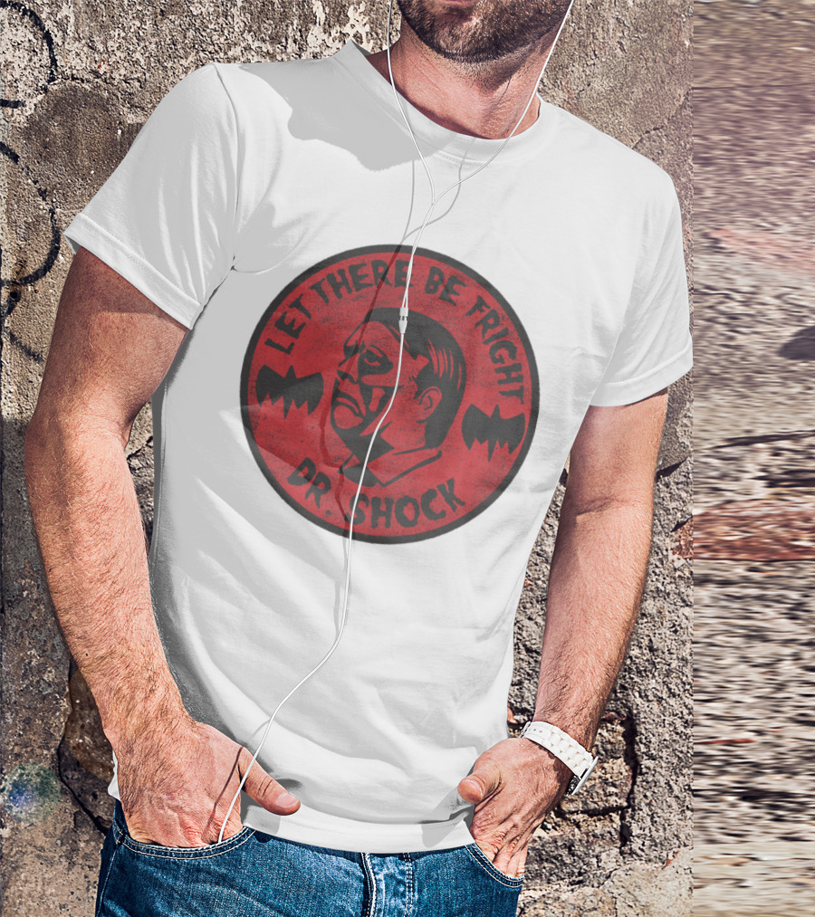 LET THERE BE FRIGHT DR. SHOCK T-Shirt