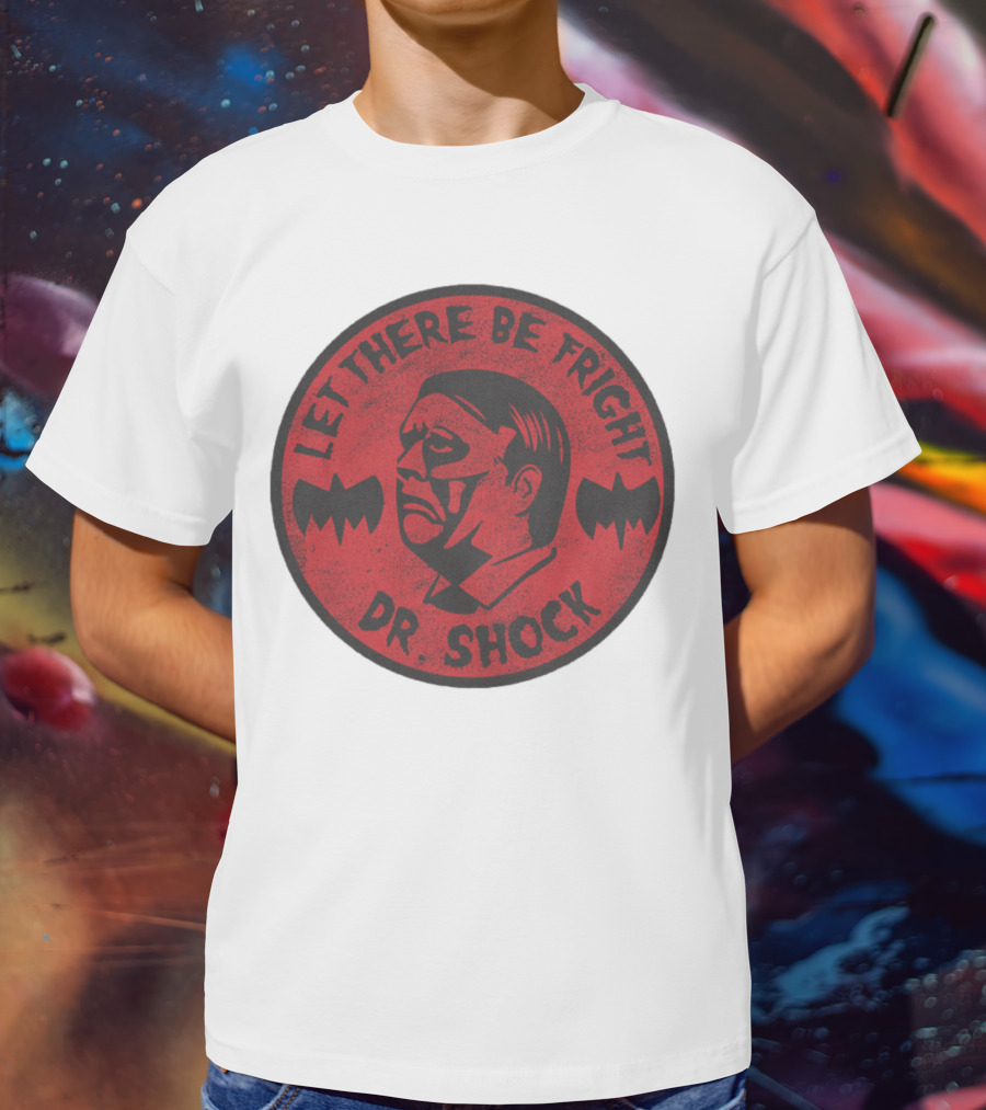 LET THERE BE FRIGHT DR. SHOCK T-Shirt