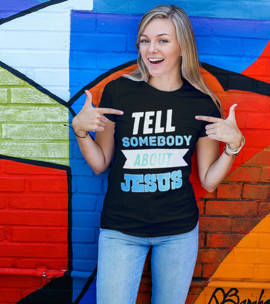 Tell Somebody About Jesus T-Shirt