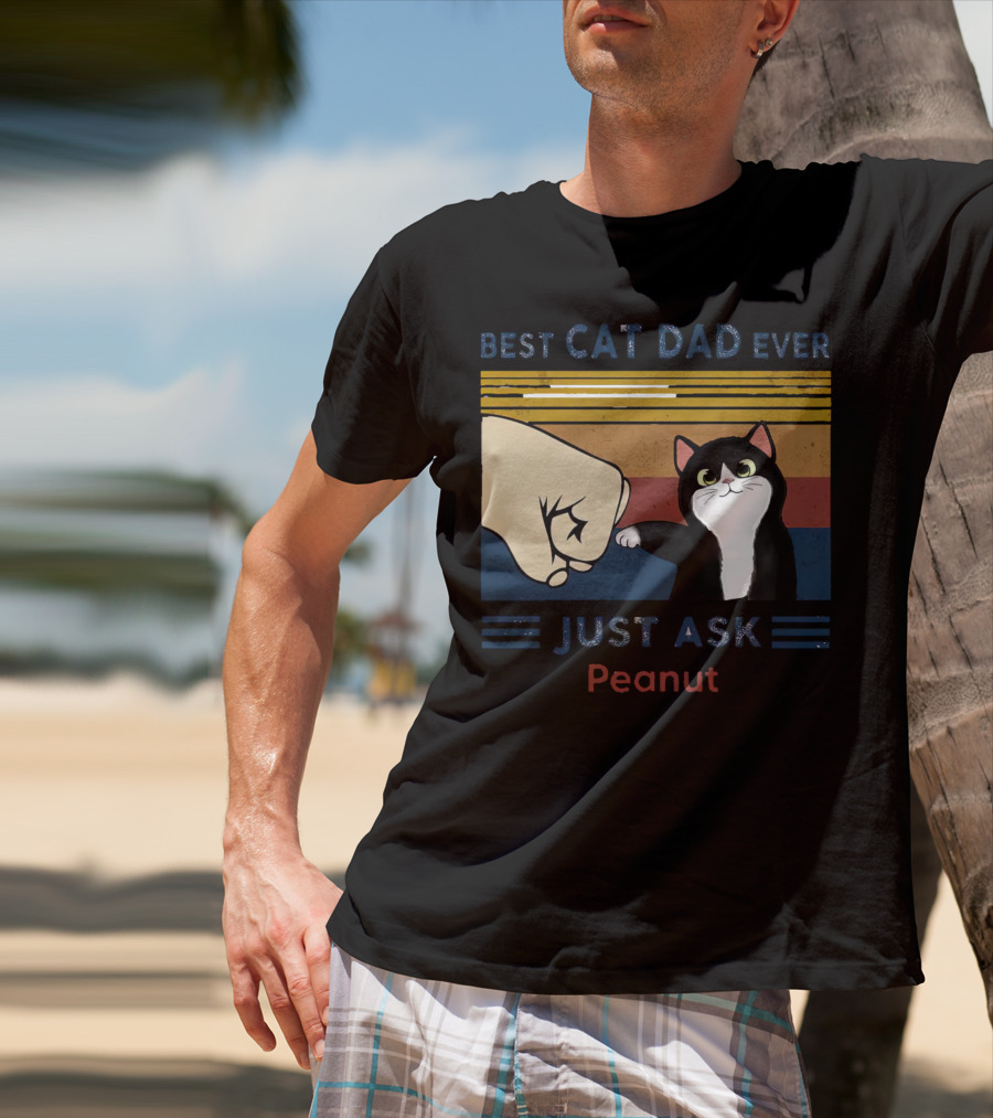 Best Cat Dad Ever Just Ask Peanut T-Shirt