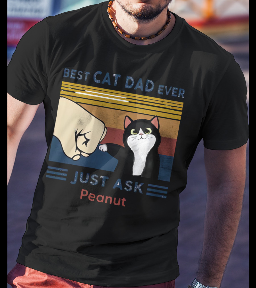 Best Cat Dad Ever Just Ask Peanut T-Shirt