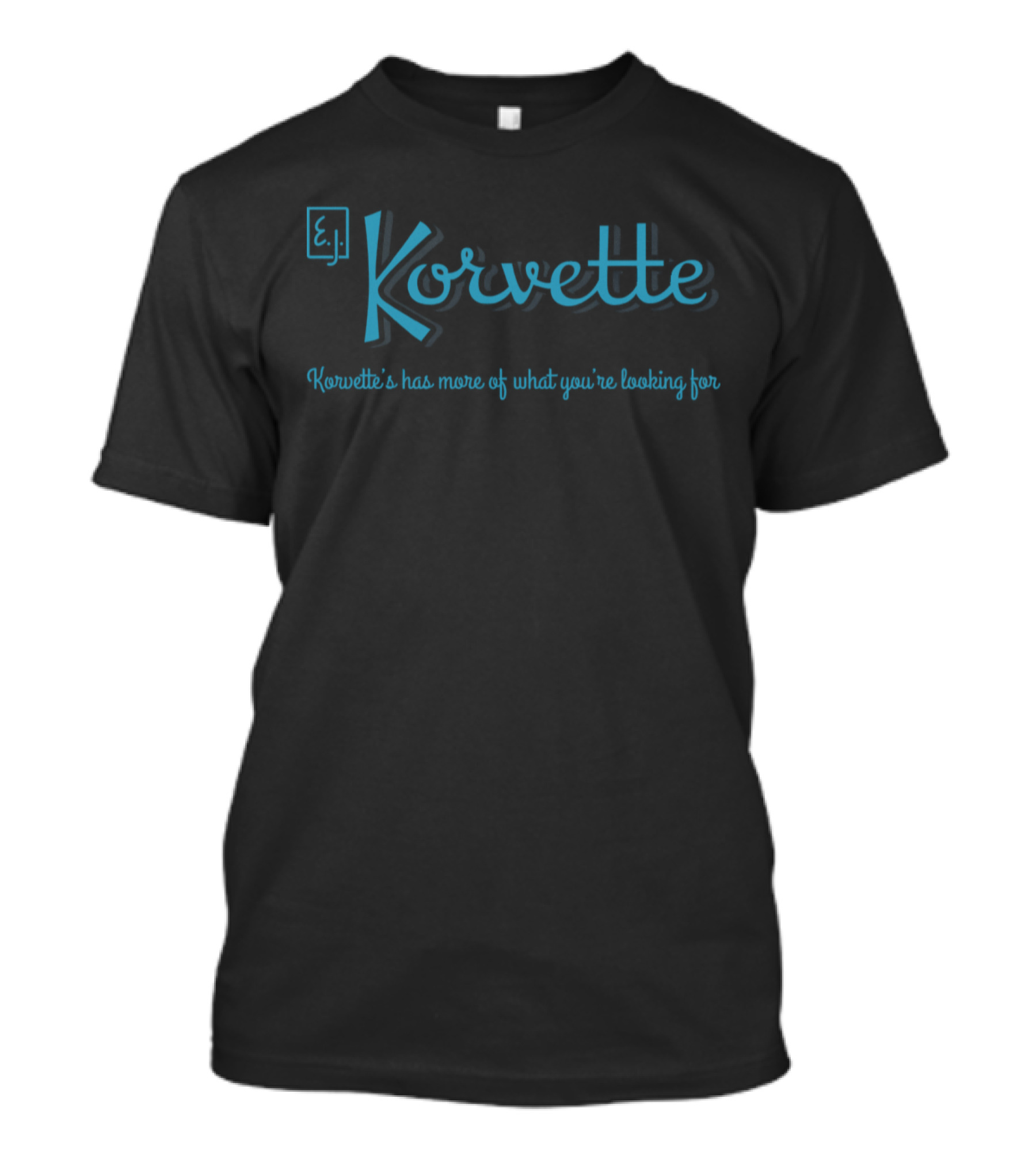 E.J. Korvette's Has More Of What You're Looking For T-Shirt