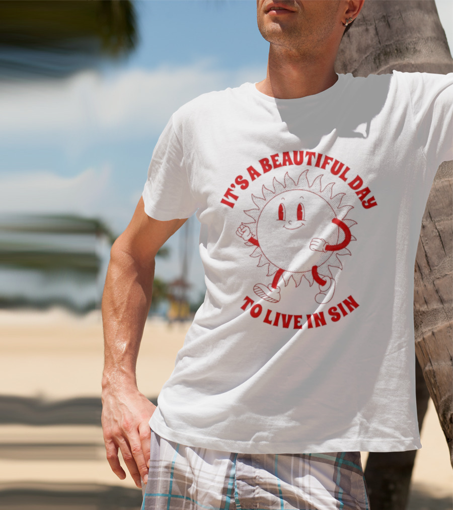 It's A Beautiful Day To Live In Sin Sun With A Smiling Face And Marching Legs T-Shirt
