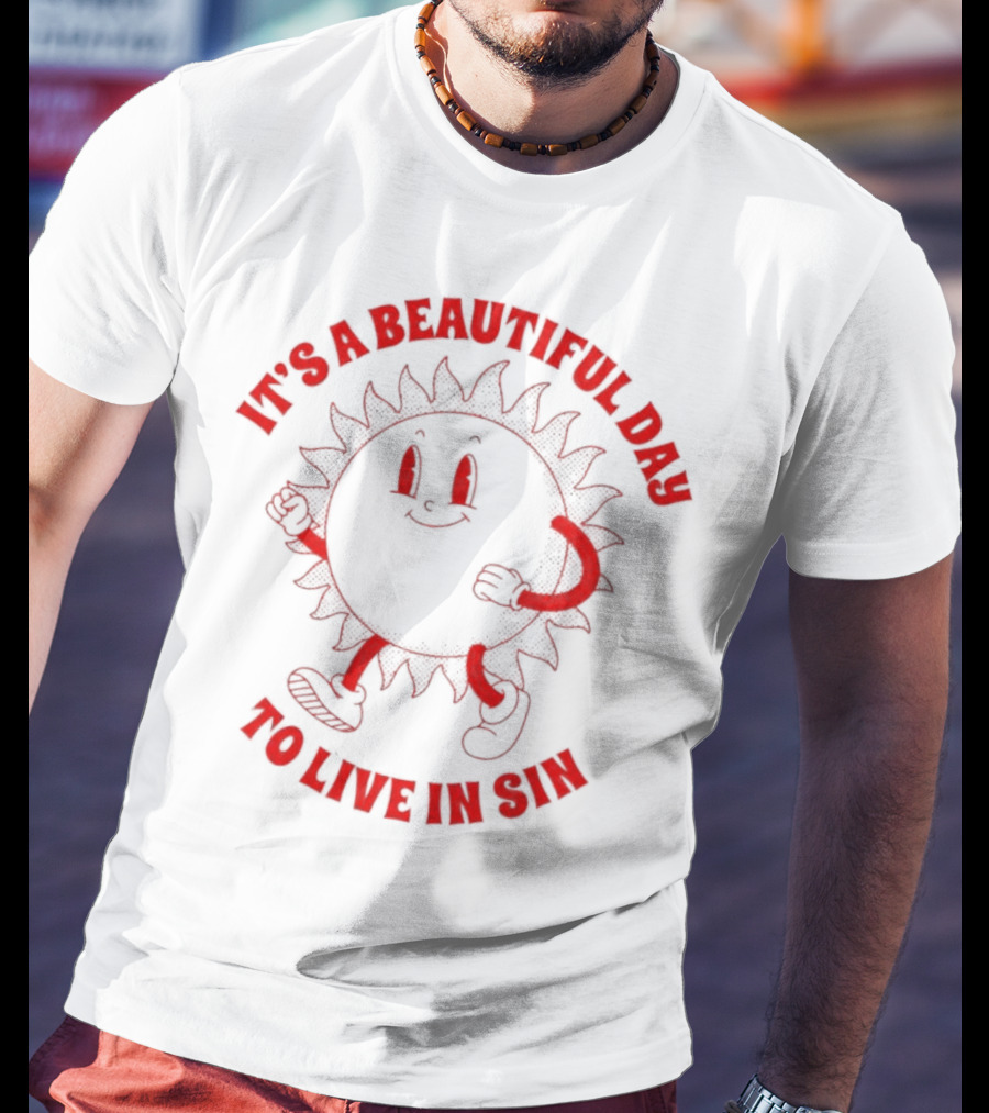 It's A Beautiful Day To Live In Sin Sun With A Smiling Face And Marching Legs T-Shirt