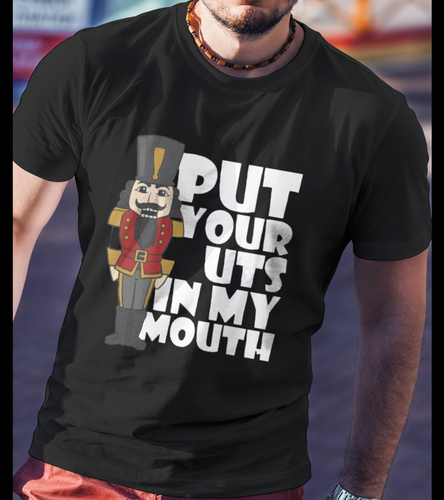 Put Your Nuts In My Mouth Nutcracker T-Shirt